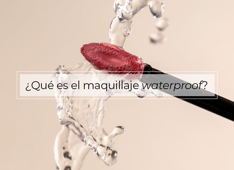 Qué es el maquillaje waterproof