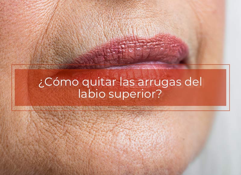 quitar arrugas del labio superior